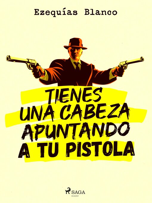 Title details for Tienes una cabeza apuntando a tu pistola by Ezequías Blanco - Available